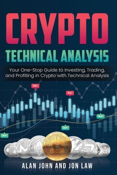 Paperback Crypto Technical Analysis: Your One-Stop Guide to Investing, Trading, and Profiting in Crypto with Technical Analysis. Book