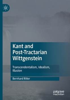 Paperback Kant and Post-Tractarian Wittgenstein: Transcendentalism, Idealism, Illusion Book