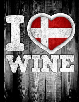 I Love Wine: Denmark Flag in Heart Shape for Danish Wine Drinking Lover - Funny Coworker Heritage Gift  Planner Daily Weekly Monthly Undated Calendar Organizer Journal