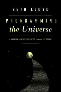 Hardcover Programming the Universe: A Quantum Computer Scientist Takes on the Cosmos Book