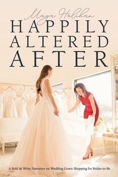 Paperback Happily Altered After: A Bold & Witty Narrative on Wedding Gown Shopping for Brides-to-Be Book