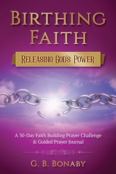 Paperback Birthing Faith: Releasing God's Power: 30-Day Faith Building Prayer Challenge & Guided Prayer Journal Book