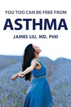 Paperback You Too Can Be Free From Asthma: For asthma, preventing its attack is more beneficial than treating its symptoms after it already occurs. Book