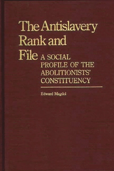 Hardcover The Antislavery Rank and File: A Social Profile of the Abolitionists' Constituency Book