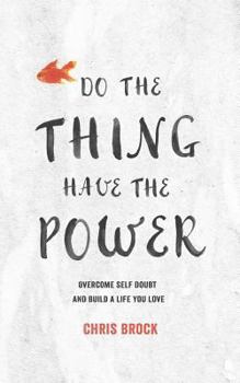 Paperback Do The Thing, Have The Power: Overcome Self-Doubt And Build A Life You Love Book