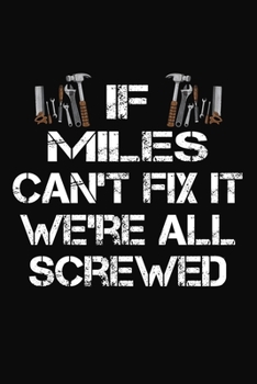 If Miles Can't Fix It We're All Screwed: Personalized Handyman Notebook - Gift Journal for Miles