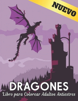 Libro para Colorear Adultos Antiestres Dragones: Libro para colorear para adultos, maravilloso mundo de los dragones más hermosos del mundo, amplia ... nivel de habilidad.