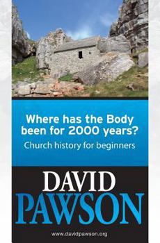 Paperback Where has the Body been for 2000 years?: Church History for beginners Book