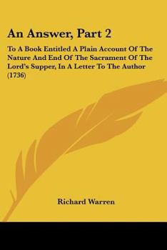 Paperback An Answer, Part 2: To A Book Entitled A Plain Account Of The Nature And End Of The Sacrament Of The Lord's Supper, In A Letter To The Aut Book