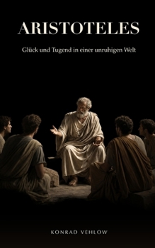 Paperback Aristoteles: Glück und Tugend in einer unruhigen Welt [German] Book
