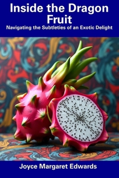 Inside the Dragon Fruit: Navigating the Subtleties of an Exotic Delight