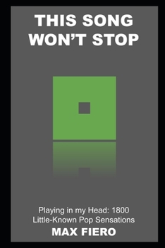 This Song Won't Stop Playing in my Head: 1800 Little-Known Pop Sensations