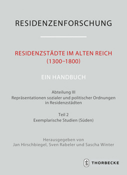 Residenzstadte Im Alten Reich (1300-1800). Ein Handbuch: Abteilung III: Reprasentationen Sozialer Und Politischer Ordnungen in Residenzstadten, Teil 2