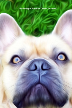 Bouledogue Français Carnet de notes: Journal A5 ligné original de 119 pages- Une belle idée de cadeau pour les amoureux des animaux (French Edition)