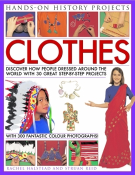 Clothes: Discover How People Dressed Around the World with 30 Great Step-By-Step Projects