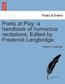 Paperback Poets at Play: A Handbook of Humorous Recitations. Edited by Frederick Langbridge. Book
