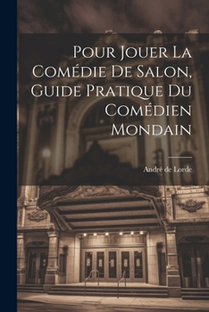 Paperback Pour jouer la comédie de salon, guide pratique du comédien mondain [French] Book