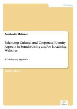 Paperback Balancing Cultural and Corporate Identity Aspects in Standardising and/or Localising Websites: A Contingency Approach Book