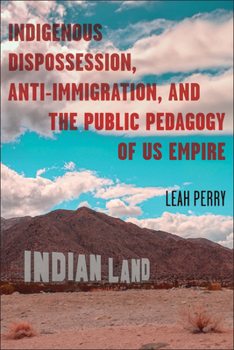 Hardcover Indigenous Dispossession, Anti-Immigration, and the Public Pedagogy of Us Empire Book