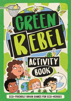 Paperback The Green Rebel Activity Book: Eco-Friendly Brain Games for Eco-Heroes Book