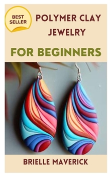 Paperback Polymer Clay Jewelry for Beginners: A Complete Guide Book