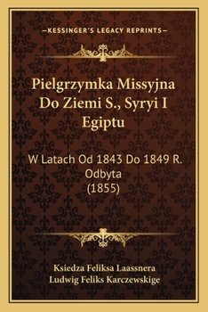 Paperback Pielgrzymka Missyjna Do Ziemi S., Syryi I Egiptu: W Latach Od 1843 Do 1849 R. Odbyta (1855) [Polish] Book