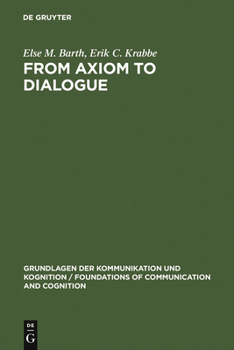 Hardcover From Axiom to Dialogue: A Philosophical Study of Logics and Argumentation Book