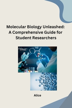 Paperback Molecular Biology Unleashed: A Comprehensive Guide for Student Researchers Book