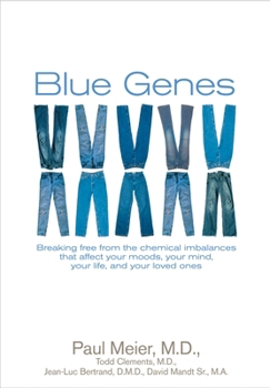 Blue Genes: Breaking Free from the Chemical Imbalances That Affect Your Moods, Your Mind, Your Life, And Your Loved Ones