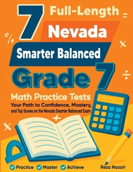 Paperback 7 Full-Length Nevada Smarter Balanced Grade 7 Math Practice Tests: Your Path to Confidence, Mastery, and Top Scores on the Nevada Smarter Balanced Exa Book