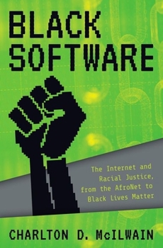 Hardcover Black Software: The Internet & Racial Justice, from the Afronet to Black Lives Matter Book