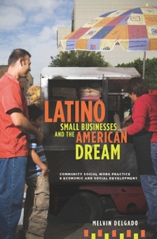 Hardcover Latino Small Businesses and the American Dream: Community Social Work Practice and Economic and Social Development Book