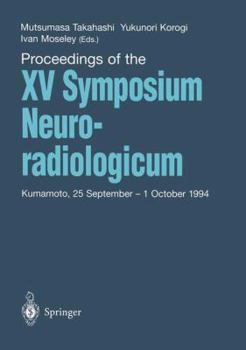 Proceedings of the XV Symposium Neuroradiologicum: Kumamoto, 25 September 1 October 1994