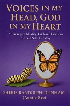 VOICES IN MY HEAD, GOD IN MY HEART: A Journey of Identity, Faith and Freedom the A.U.N.T.I.E™ WaTr