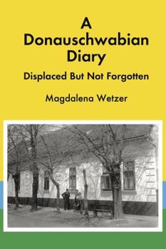 Hardcover A Donauschwabian Diary: Displaced But Not Forgotten Book