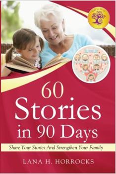 60 Stories in 90 Days: Share Your Stories And Stregthen Your Family
