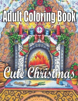 Cute Christmas: An Adult Coloring Book: Holiday Art Designs on High-Quality Coloring Book with Cheerful Santas,Silly Reindeer, Adorable Elves, Loving Animals, Happy Kids,