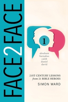 Face2Face: 21st Century Lessons from 21 Bible Heroes (Face2Face Series)