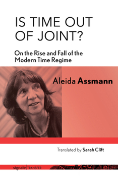 Is Time Out of Joint? : On the Rise and Fall of the Modern Time Regime - Book  of the signale|TRANSFER: German Thought in Translation