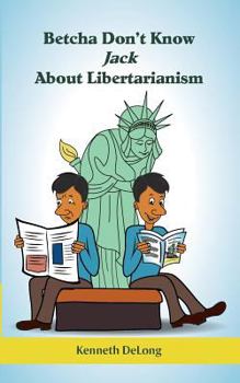 Paperback Betcha Don't Know Jack About Libertarianism Book