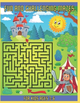 Paperback Fun And Challenging Mazes For Kids 3-6: Workbook for Games, Puzzles, and Problem-Solving, Challenging Fun Brain Teasers and Logic Puzzles for Smart Ki Book