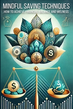 Paperback Mindful Saving Techniques: Transform Your Money Management with Mindful Spending and Psychology-Based Practices Book