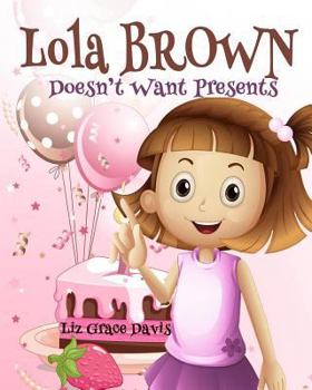 Lola Brown Doesn't Want Presents: A Bedtime Story for Beginner Readers