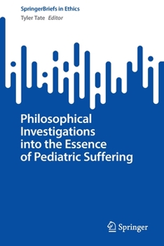 Paperback Philosophical Investigations Into the Essence of Pediatric Suffering Book