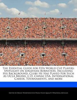 Paperback The Essential Guide for Fifa World Cup Players: Spotlight on Jonathan Bornstein, Including His Background, Clubs He Has Played for Such as UCLA Bruins Book