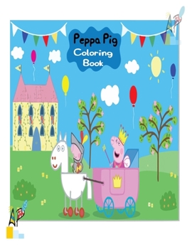 Peppa Pig Coloring Book: High-quality Peppa Pig Coloring Book  With Cool Images For All Kids