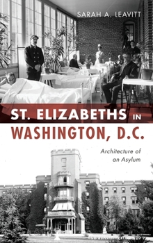 Hardcover St Elizabeths in Washington, D.C.: Architecture of an Asylum Book