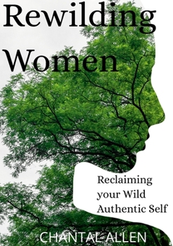 Paperback ReWilding Women: Reclaiming your Wild Authentic Self Book