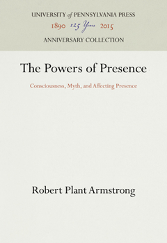 Hardcover The Powers of Presence: Consciousness, Myth, and Affecting Presence Book