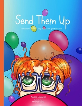 Paperback Send Them Up: A Children's Book to Help Cope with Grief and Loss Book
